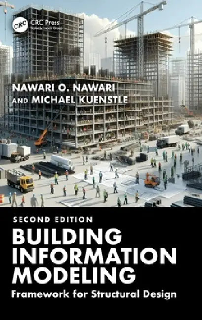 Building Information Modeling: Framework for Structural Design by Nawari O. Nawari