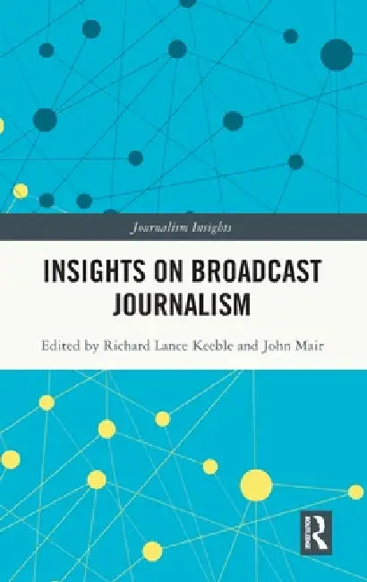 Insights on Broadcast Journalism by Richard Lance Keeble
