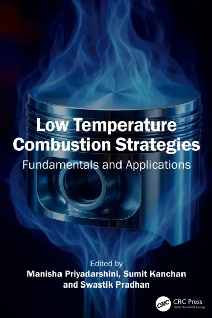 Low-Temperature Combustion Strategies: Fundamentals and Applications by Manisha Priyadarshini