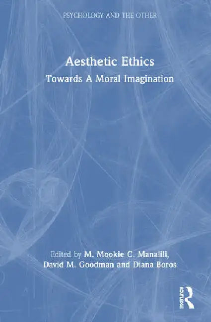 Aesthetic Ethics: Towards a Moral Imagination by Manalili M. Mookie C.