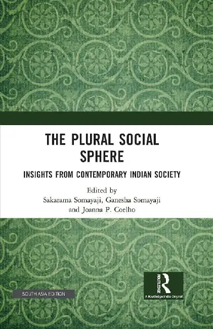 The Plural Social Sphere: Insights from Contemporary Indian Society by Sakarama Somayaji, Ganesha Somayaji, Hiabba P. Coelho