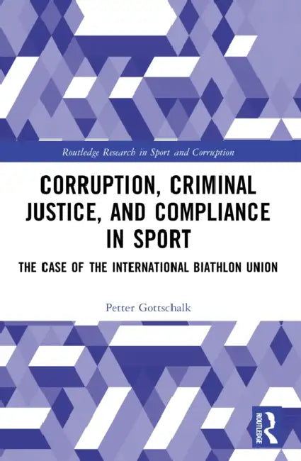Corruption, Criminal Justice, and Compliance in Sport by Petter Gottschalk