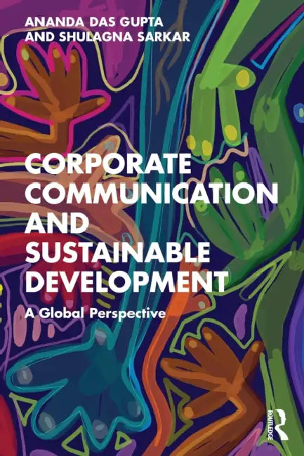 Corporate Communication and Sustainable Development: A Global Perspective by Ananda Das Gupta, Shulagna Sarkar