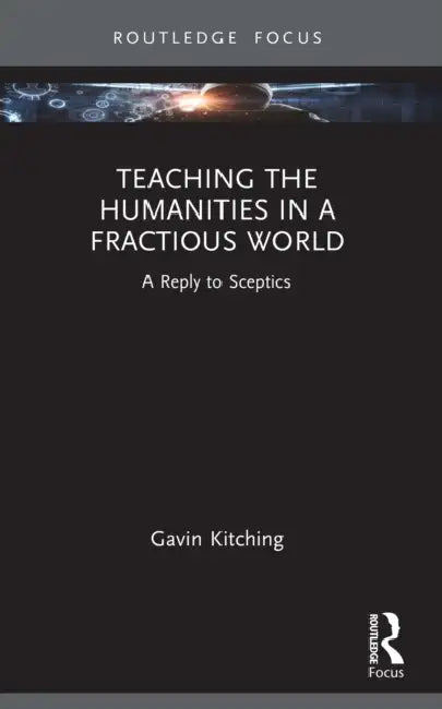 Teaching the Humanities in a Fractious World by Gavin Kitching