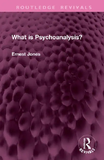 What Is Psychoanalysis? by Ernest Jones