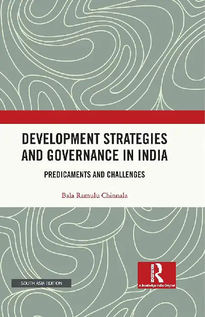 Development Strategies And Governance In India: Perdicaments and Challenges by Bala Ramulu Chinnala