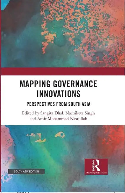 Mapping Governance Innovations: Perspectives From South Asia by Sangita Dhal, Nachikete Singh