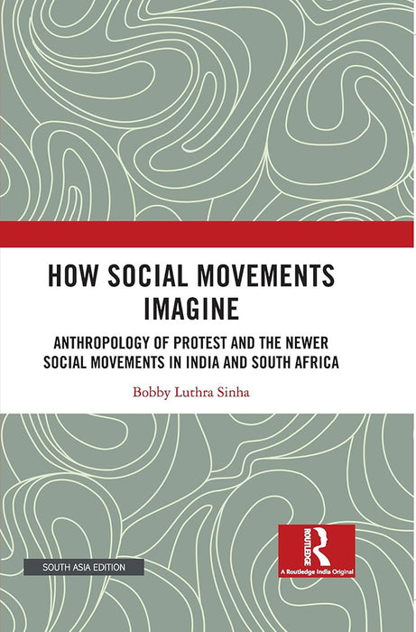 How Social Movements Imagine: Anthropology Of Protest And The Newer Social Movements In India And South Africa