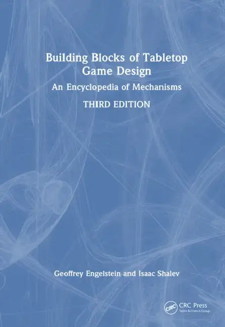 Building Blocks of Tabletop Game Design: An Encyclopedia of Mechanisms by Geoffrey Engelstein