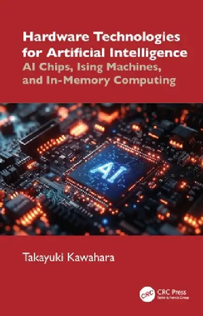 Hardware Technologies for Artificial Intelligence: AI Chips, Ising Machines, and In-Memory Computing by Takayuki Kawahara