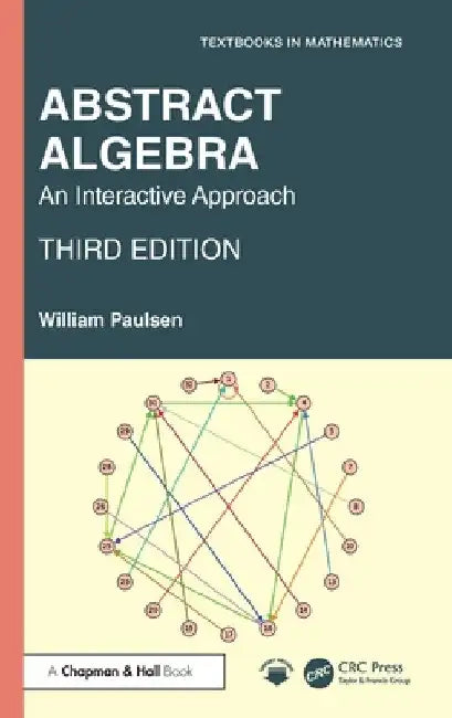 Abstract Algebra: An Interactive Approach by William Paulsen