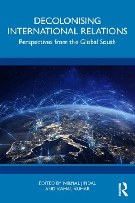 Decolonising International Relations: Perspectives from the Global South by Nirmal Jindal