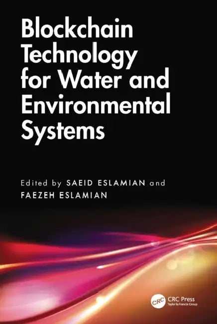 Blockchain Technology for Water and Environmental Systems by Saeid Eslamian, Faezeh Eslamian