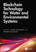 Blockchain Technology for Water and Environmental Systems by Saeid Eslamian, Faezeh Eslamian