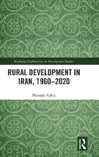 Rural Development in Iran, 1960-2020 by Mostafa Azkia