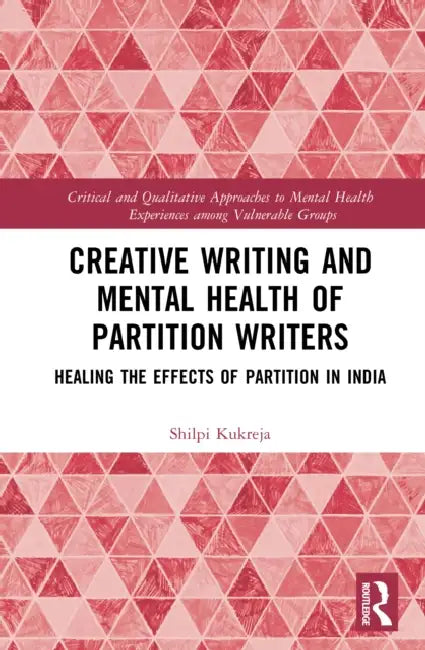 Creative Writing and Mental Health of Partition Writers: Healing the Effects of Partition in India by Shilpi Kukreja