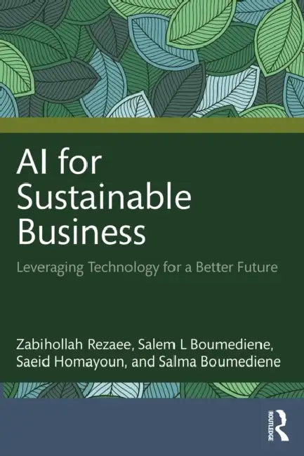 AI for Sustainable Business: Leveraging Technology for a Better Future by Zabihollah Rezaee, Salem Boumediene, Saeid Homayoun