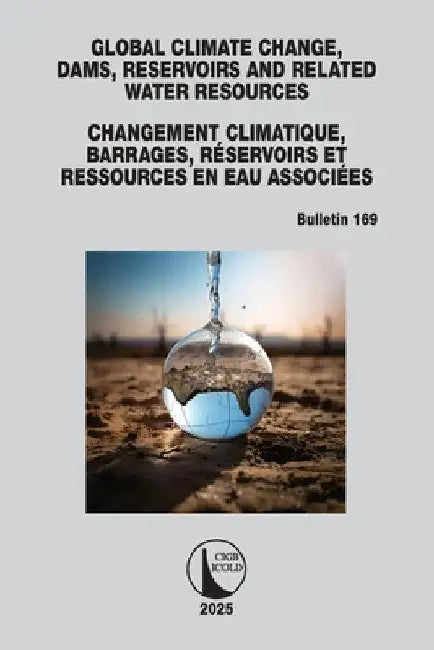 Global Climate Change, Dams, Reservoirs and Related Water Resources / Changement Climatique, Barrages, Réservoirs Et Ressources En Eau Associées: Icol by Cigb Icold