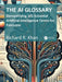 The AI Glossary: Demystifying 101 Essential Artificial Intelligence Terms for Everyone by Richard Khan