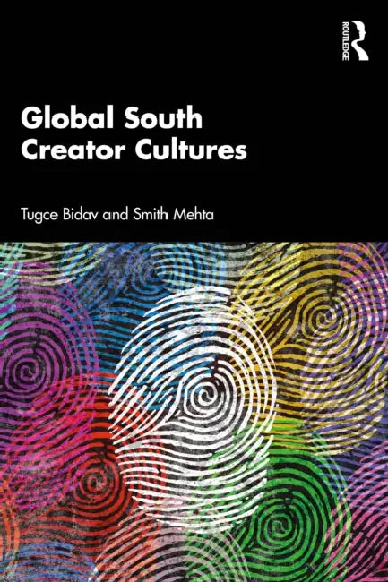 Global South Creator Cultures by Tugce Bidav, Smith Mehta