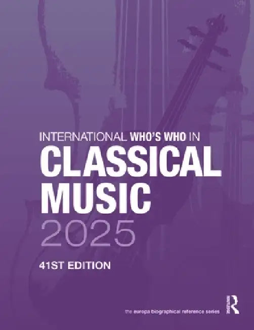 International Who's Who in Classical Music 2025 by Europa Publications