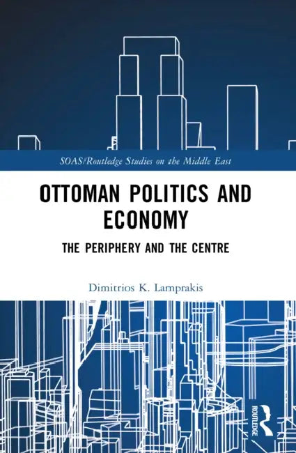 Ottoman Politics and Economy by Dimitrios K. Lamprakis
