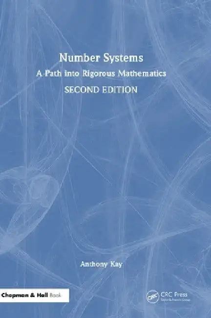 Number Systems: A Path Into Rigorous Mathematics by Anthony Kay