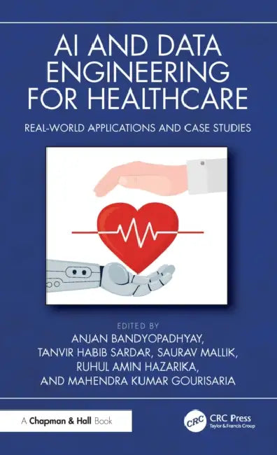 AI and Data Engineering for Healthcare: Real-World Applications and Case Studies by Anjan Bandyopadhyay, Tanvir Habib Sardar, Saurav Mallik