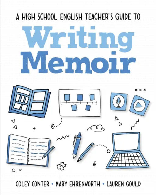 A High School English Teacher's Guide to Writing Memoir by Coley Conter