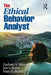 The Ethical Behavior Analyst by Zachary A. Stevens, Jon S. Bailey, Mary R. Burch