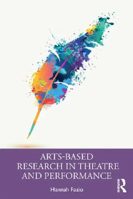 Arts-Based Research in Theatre and Performance by Hannah Fazio