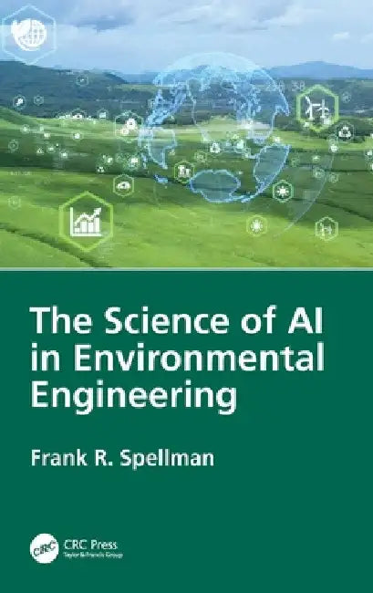 The Science of AI in Environmental Engineering by Frank R. Spellman
