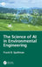 The Science of AI in Environmental Engineering by Frank R. Spellman