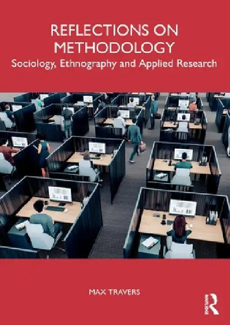 Reflections on Methodology: Sociology, Ethnography and Applied Research by Max Travers