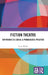 Fiction Theatre: Experience as Social & Pedagogical Practice by Scott Welsh