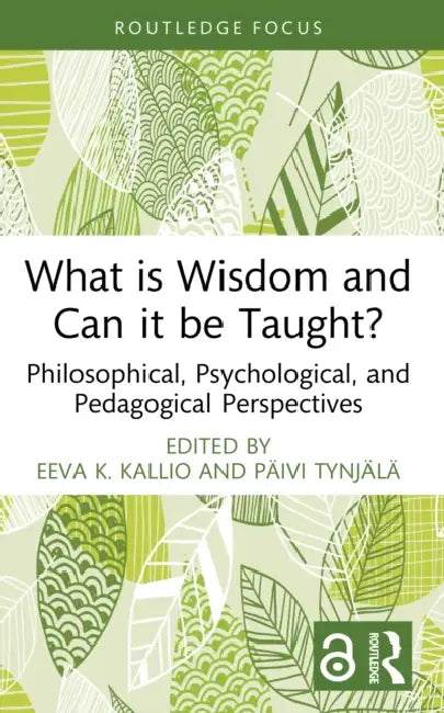 What is Wisdom and Can it be Taught? by Eeva K. Kallio