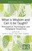 What is Wisdom and Can it be Taught? by Eeva K. Kallio