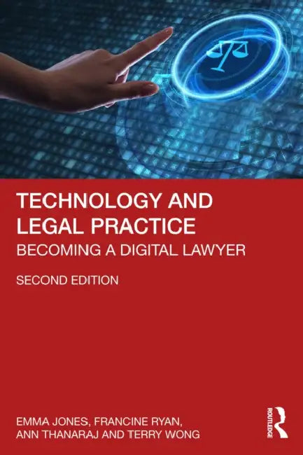 Technology and Legal Practice: Becoming a Digital Lawyer by Emma Jones, Francine Ryan, Ann Thanaraj