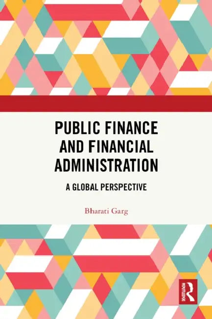 Public Finance and Financial Administration by Bharati Garg