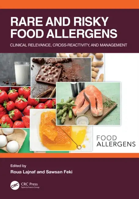 Rare and Risky Food Allergens: Clinical Relevance, Cross-Reactivity, and Management by Roua Lajnaf, Sawsan Feki