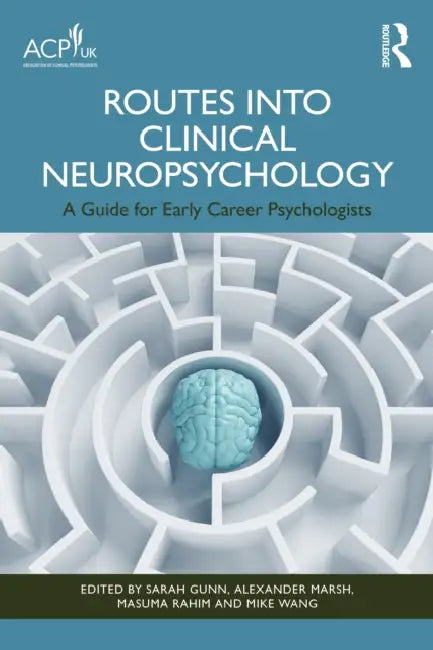 Routes Into Clinical Neuropsychology: A Guide for Early Career Psychologists by Sarah Gunn, Alexander Marsh, Masuma Rahim