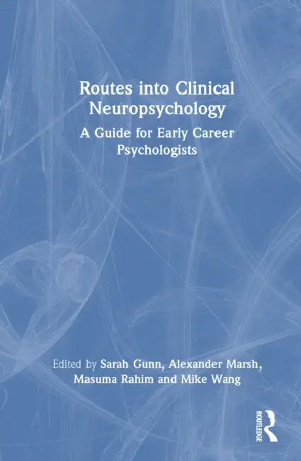 Routes Into Clinical Neuropsychology: A Guide for Early Career Psychologists by Sarah Gunn, Alexander Marsh, Masuma Rahim