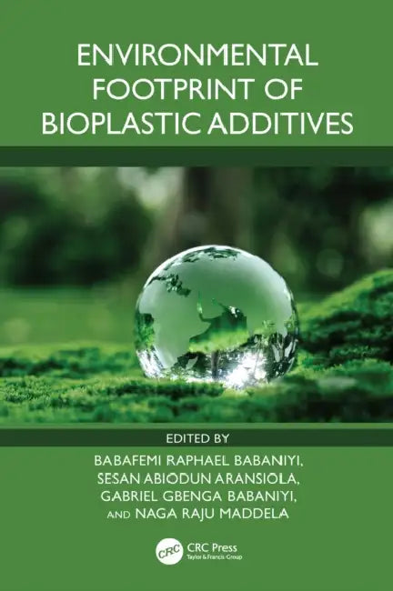 Environmental Footprint of Bioplastic Additives by Babafemi Raphael Babaniyi, Sesan Abiodun Aransiola, Gabriel Gbenga Babaniyi