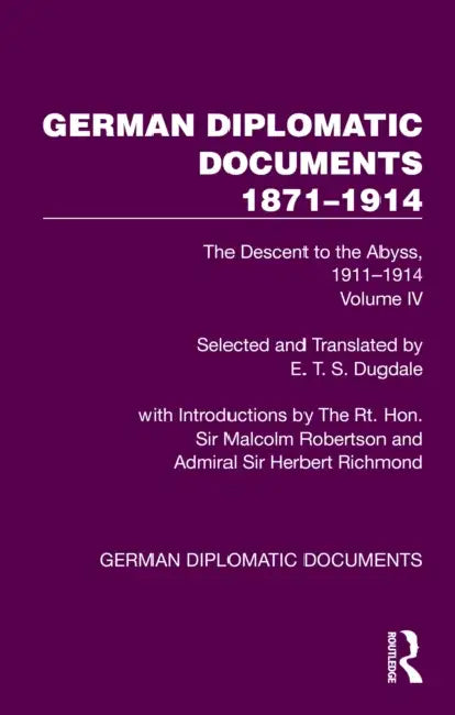 German Diplomatic Documents 1871-1914 Volume 4: The Descent to the Abyss, 1911-1914 by E. T. S. Dugdale