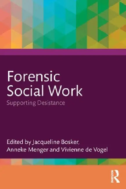 Forensic Social Work: Supporting Desistance by Jacqueline Bosker