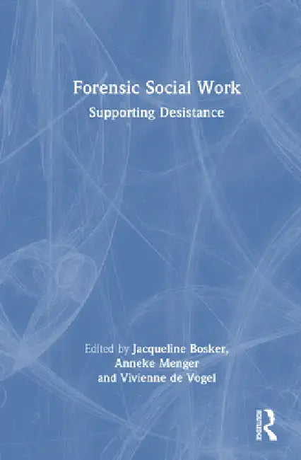 Forensic Social Work: Supporting Desistance by Jacqueline Bosker