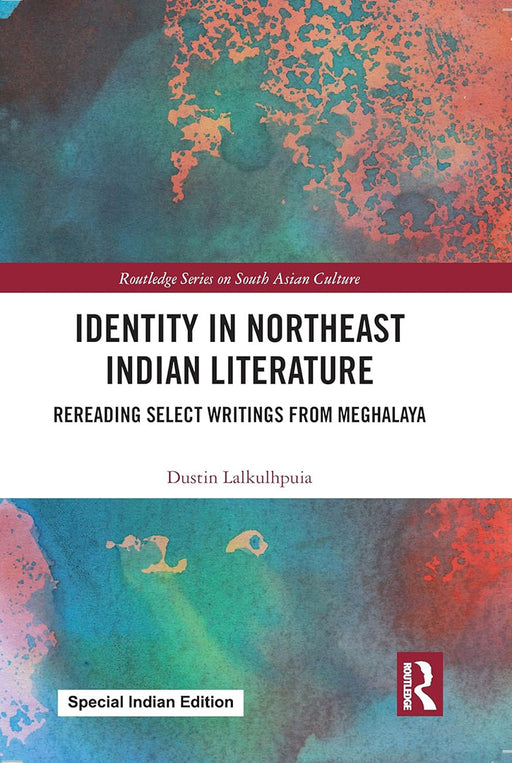 Identity in Northeast Indian Literature: Rereading Select Writings from Meghalaya by Dustin Lalkulhpuia