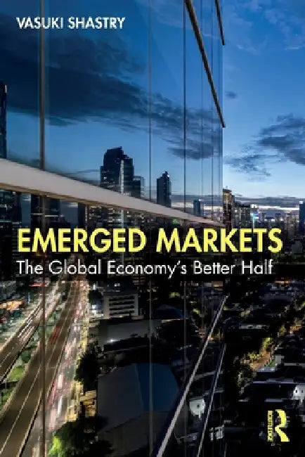 Emerged Markets: The Global Economy's Better Half by Vasuki Shastry
