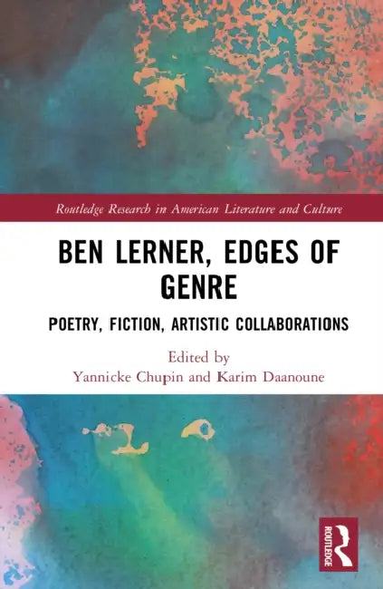 Ben Lerner, Edges of Genre: Poetry, Fiction, Artistic Collaborations by Yannicke Chupin, Karim Daanoune