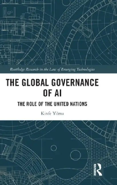 The Global Governance of AI: The Role of the United Nations by Kinfe Yilma